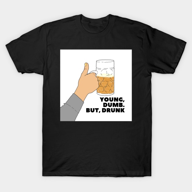 YOUNG, DUMB. BUT, DRUNK #1 T-Shirt by Tranquil Lounge